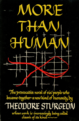 The image shows a black book cover, with the title More Than Human at top, and at bottom, the author's name plus "The provocative novel of six people who became--together--a new form of humanity" and in reference to the author, "whose work is increasingly being called a classic of its kind"