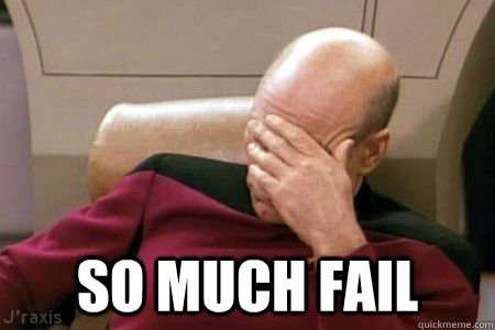 The image is a popular meme of Captain Picard from Star Trek: The Next Generation. It shows him in his captain's chair, hand on forehand, exasperated. The image has text at the bottom reading: So much fail.