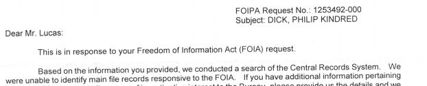 The image shows an excerpt of the FBI's reply to my Freedom of Information Act request seeking anything they have about Philip K. Dick. To summarize, the excerpt looks a little like a typewritten document, and says Dear Mr. Lucas, we were unable to identify main file records ... pertaining to your request, yadda yadda.