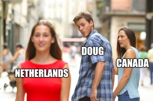 This is the distracted boyfriend meme. A shocked girlfriend, labelled Canada, looks at a distracted boyfriend, labelled Doug, as he checks out a passing woman labelled Netherlands.